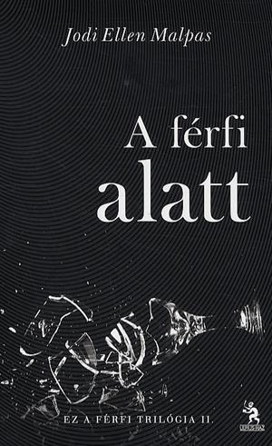 A férfi alatt - Ez a férfi trilógia II.