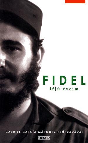 Ifjú éveim - Önarcképek Fidel Castrótól. Gabriel García Márquez előszavával