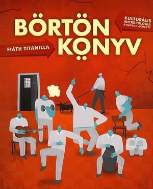 Börtönkönyv - Kulturális antropológia a rácsok mögött