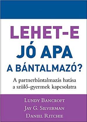 Lehet-e jó apa a bántalmazó? - A partnerbántalmazás hatása a szülő-gyermek kapcsolatra