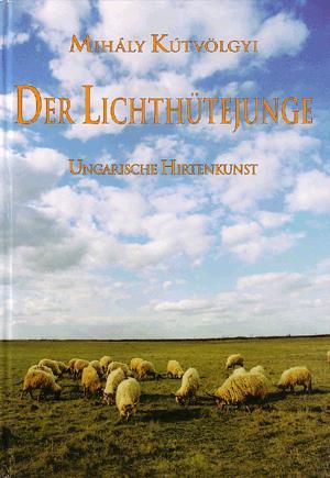 Der Lichthütejunge - Ungarische Hirtenkunst