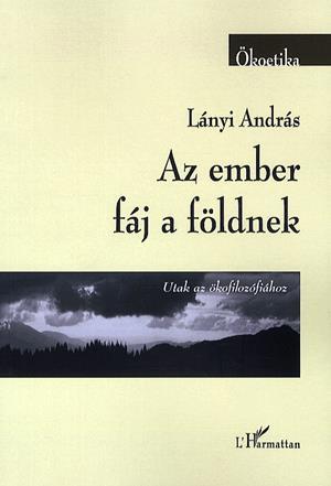 Az ember fáj a földnek - Utak az ökofilozófiához