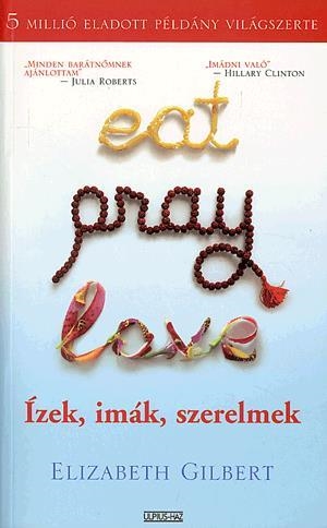 Eat, Pray, Love - Ízek, imák, szerelmek - Egy boldogságkereső fiatal nő útja Itálián, Indián és Indonézián keresztül