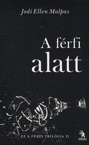 A férfi alatt - Ez a férfi trilógia II.