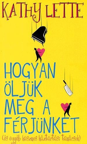 Hogyan öljük meg a férjünket - (és egyéb hasznos háztartási tanácsok)