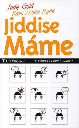 Jiddise Máme - Túlélőkönyv - 25 kérdés zsidó anyához
