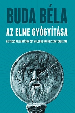 Az elme gyógyítása - Kritikus pillantások egy különös orvosi szakterületre