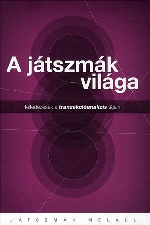 A játszmák világa - Felfedezések a tranzakcióanalízis tájain