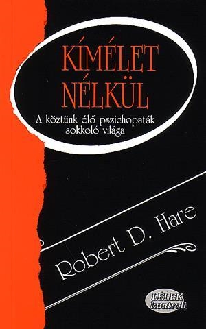 Kímélet nélkül - A köztünk élő pszichopaták sokkoló világa