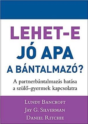 Lehet-e jó apa a bántalmazó? - A partnerbántalmazás hatása a szülő-gyermek kapcsolatra