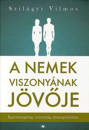 A nemek viszonyának jövője - Egyenrangúság, nyitottság, önmegvalósítás