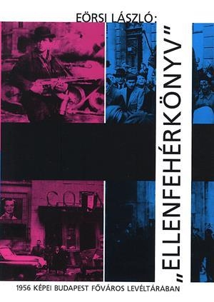 "Ellenfehérkönyv" - 1956 képei Budapest főváros levéltárában