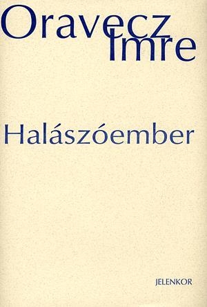 Halászóember - Szajla. Töredékek egy faluregényhez (1987-1997)