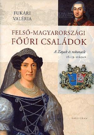 Felső-magyarországi főúri családok - A Zayak és rokonaik 16-19. század