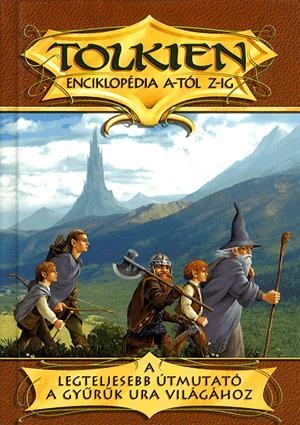 Tolkien enciklopédia A-tól Z-ig - A legteljesebb útmutató A Gyűrűk Ura világához