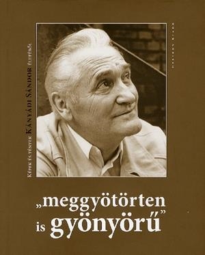 "meggyötörten is gyönyörű" - Képek és tények Kányádi Sándor életéből