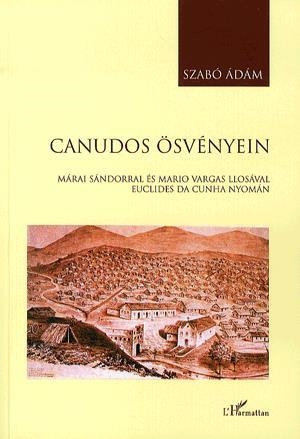 Canudos ösvényein - Márai Sándorral és Mario Vargas Llosával Euclides da Cunha nyomán