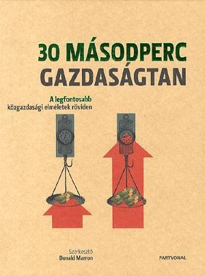 30 másodperc gazdaságtan - A legfontosabb közgazdasági elméletek röviden