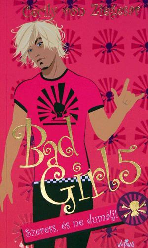 Bad Girl 5. - Szeress, és ne dumálj!