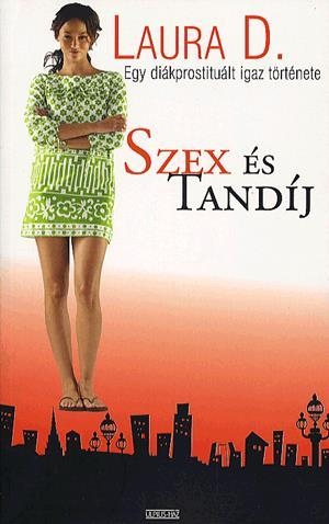 Szex és Tandíj - Drága diákéveim - Egy diákprostituált igaz története